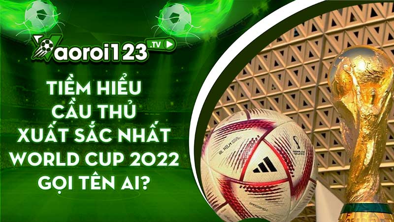 Cầu thủ xuất sắc nhất World Cup 2022