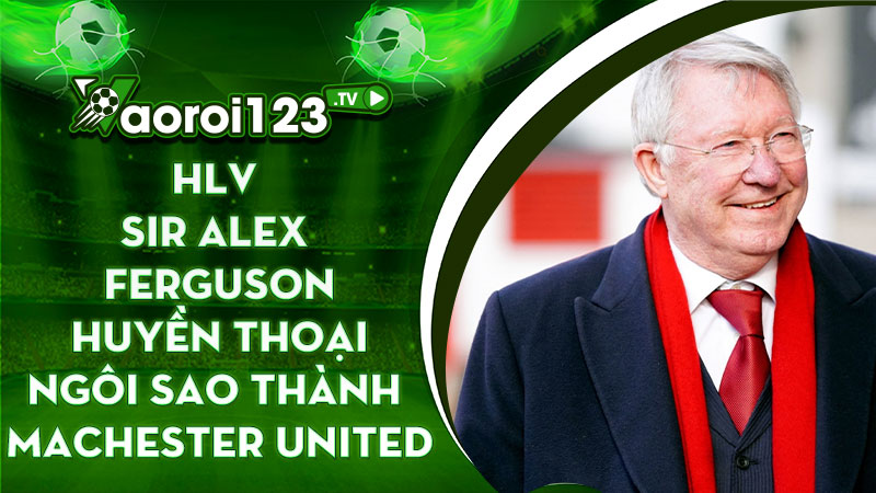 huấn luyện viên Sir Alex Ferguson